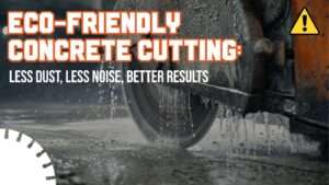 Read more about the article Eco-Friendly Concrete Cutting: Less Dust, Less Noise, Better Results